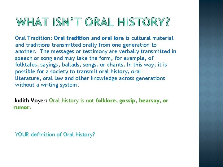 Oral Tradition: Oral tradition and oral lore is cultural material and traditions transmitted orally