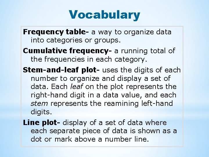 Vocabulary Frequency table- a way to organize data into categories or groups. Cumulative frequency-