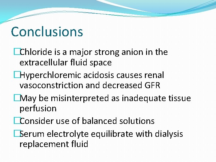 Conclusions �Chloride is a major strong anion in the extracellular fluid space �Hyperchloremic acidosis