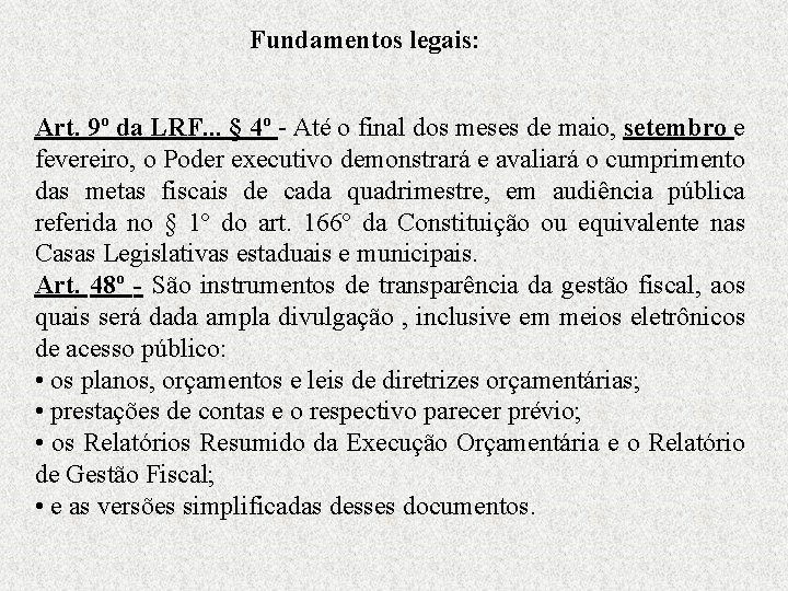 Fundamentos legais: Art. 9º da LRF. . . § 4º - Até o final