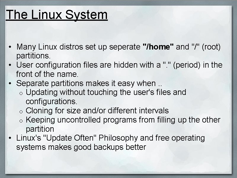 The Linux System • Many Linux distros set up seperate "/home" and "/" (root)