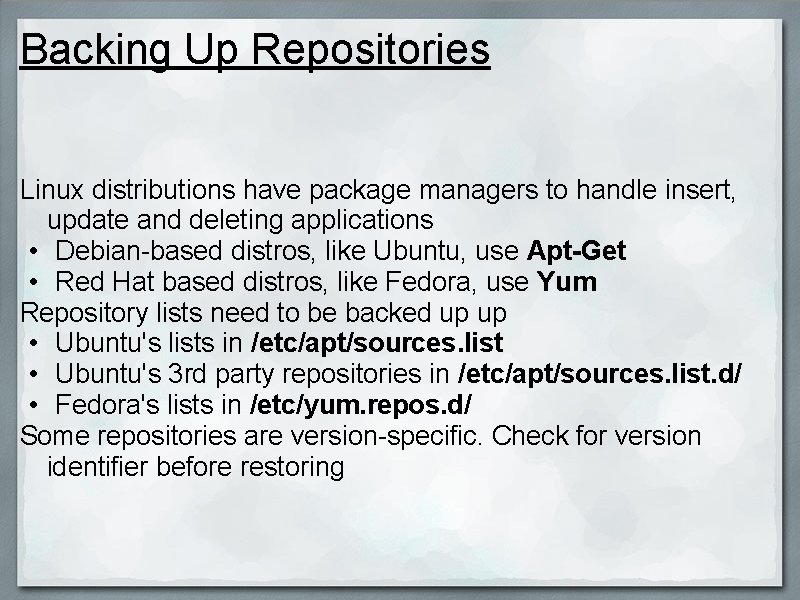 Backing Up Repositories Linux distributions have package managers to handle insert, update and deleting