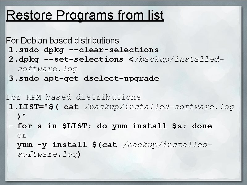 Restore Programs from list For Debian based distributions 1. sudo dpkg --clear-selections 2. dpkg
