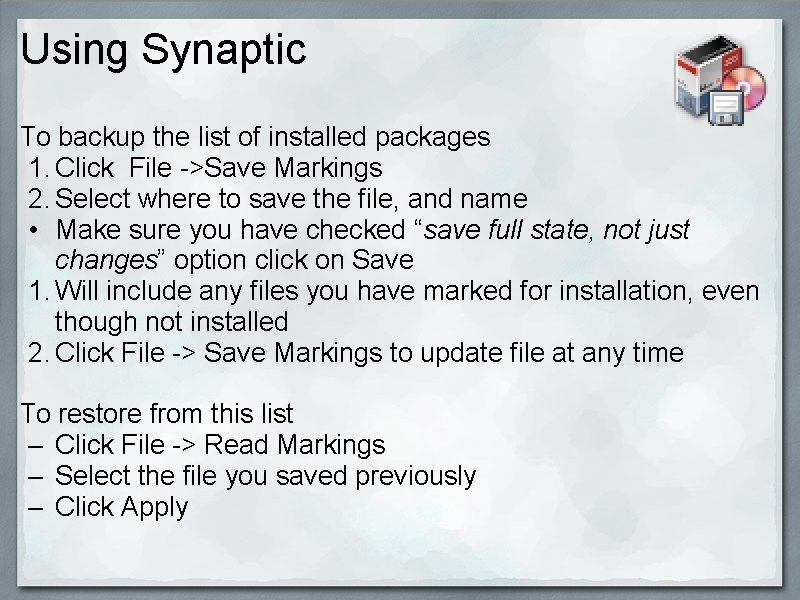 Using Synaptic To backup the list of installed packages 1. Click File ->Save Markings