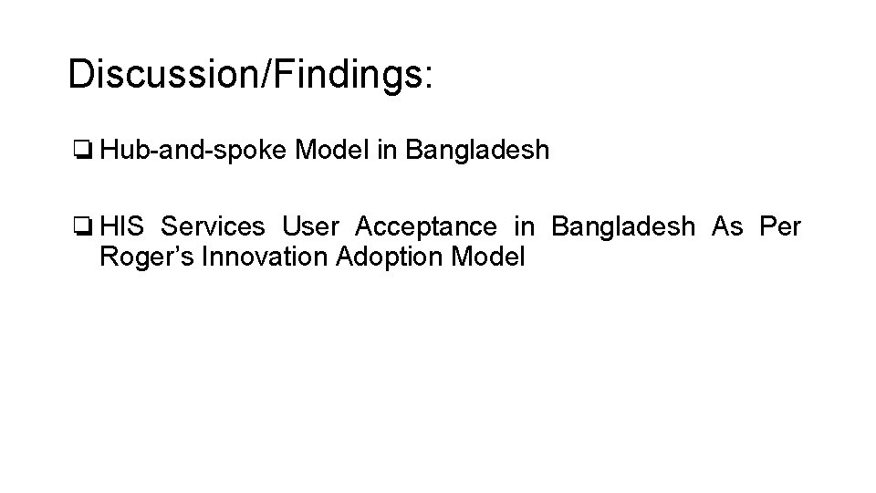 Discussion/Findings: ❏Hub-and-spoke Model in Bangladesh ❏HIS Services User Acceptance in Bangladesh As Per Roger’s