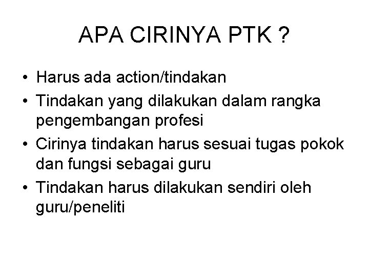 APA CIRINYA PTK ? • Harus ada action/tindakan • Tindakan yang dilakukan dalam rangka