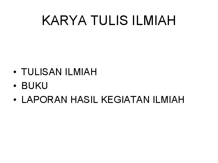 KARYA TULIS ILMIAH • TULISAN ILMIAH • BUKU • LAPORAN HASIL KEGIATAN ILMIAH 