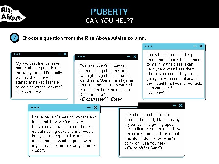 PUBERTY CAN YOU HELP? 2 Choose a question from the Rise Above Advice column.