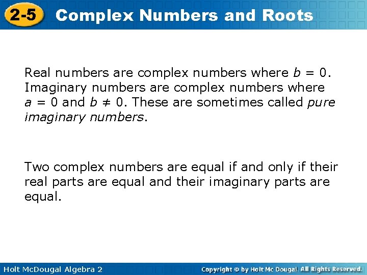 2 -5 Complex Numbers and Roots Real numbers are complex numbers where b =