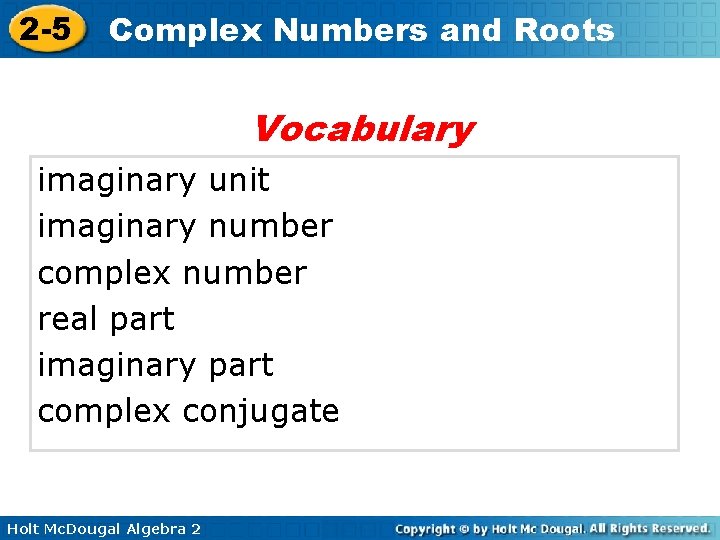 2 -5 Complex Numbers and Roots Vocabulary imaginary unit imaginary number complex number real