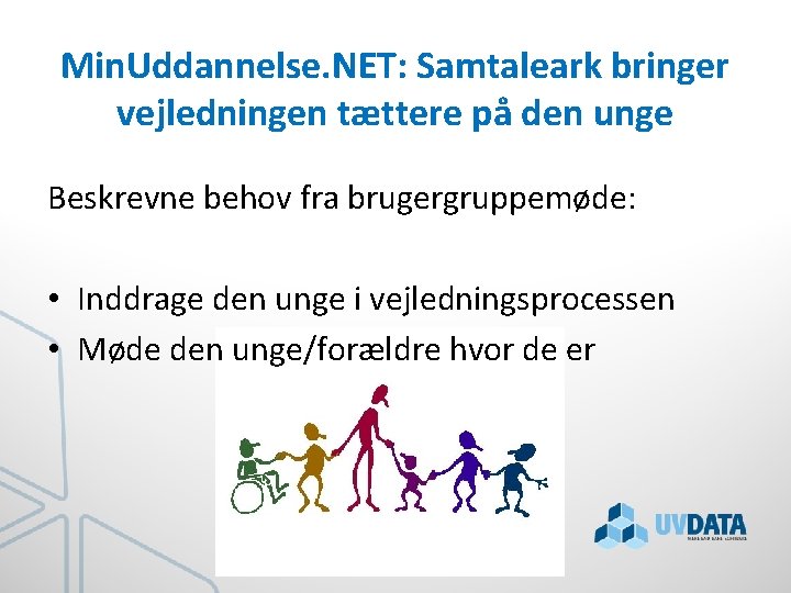 Min. Uddannelse. NET: Samtaleark bringer vejledningen tættere på den unge Beskrevne behov fra brugergruppemøde: