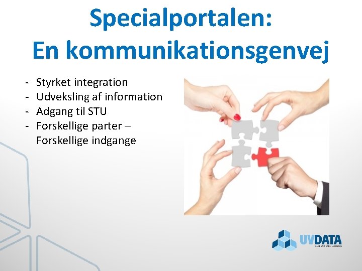 Specialportalen: En kommunikationsgenvej - Styrket integration Udveksling af information Adgang til STU Forskellige parter