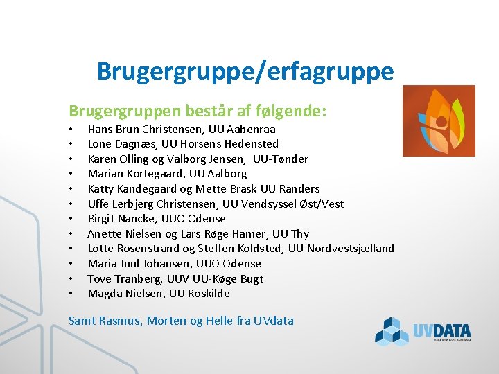 Brugergruppe/erfagruppe Brugergruppen består af følgende: • • • Hans Brun Christensen, UU Aabenraa Lone