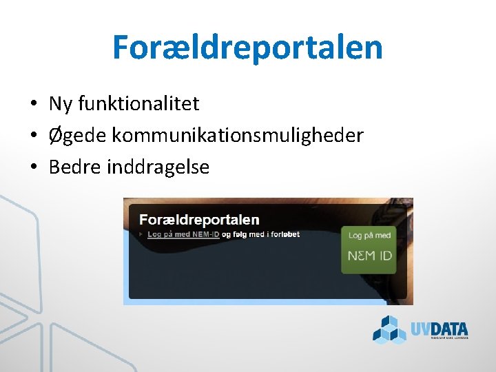 Forældreportalen • Ny funktionalitet • Øgede kommunikationsmuligheder • Bedre inddragelse 