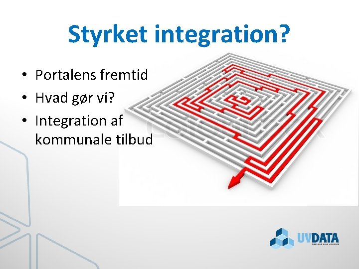 Styrket integration? • Portalens fremtid • Hvad gør vi? • Integration af kommunale tilbud