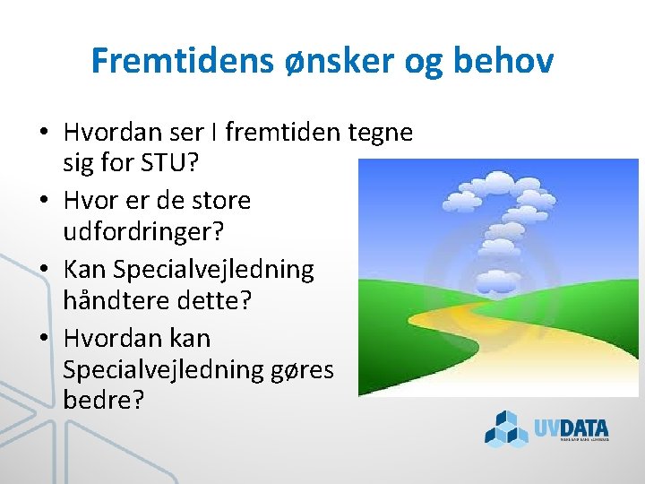 Fremtidens ønsker og behov • Hvordan ser I fremtiden tegne sig for STU? •