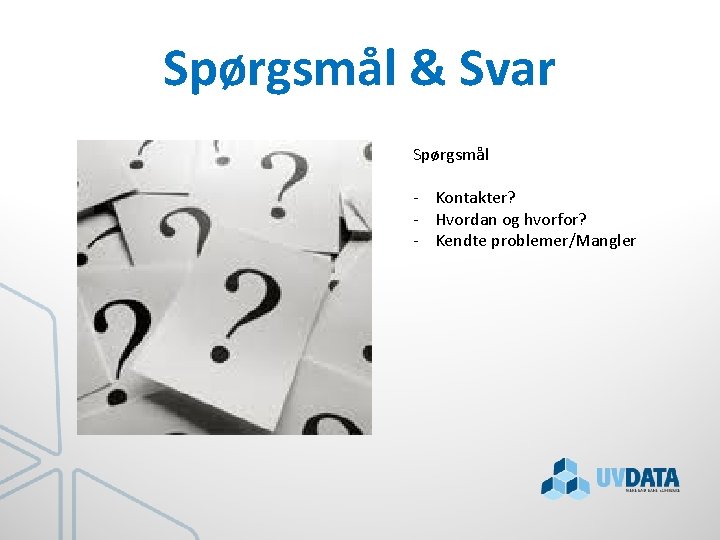 Spørgsmål & Svar Spørgsmål - Kontakter? - Hvordan og hvorfor? - Kendte problemer/Mangler 