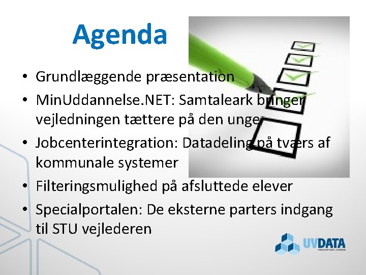 Agenda • Grundlæggende præsentation • Min. Uddannelse. NET: Samtaleark bringer vejledningen tættere på den