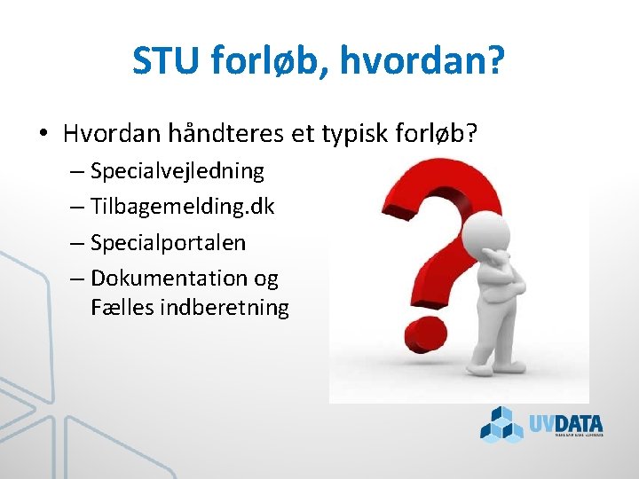 STU forløb, hvordan? • Hvordan håndteres et typisk forløb? – Specialvejledning – Tilbagemelding. dk