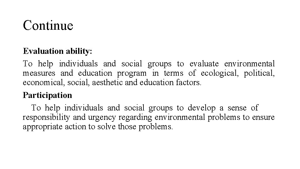 Continue Evaluation ability: To help individuals and social groups to evaluate environmental measures and