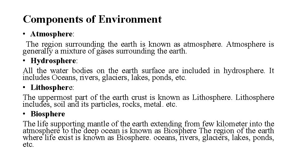 Components of Environment • Atmosphere: The region surrounding the earth is known as atmosphere.