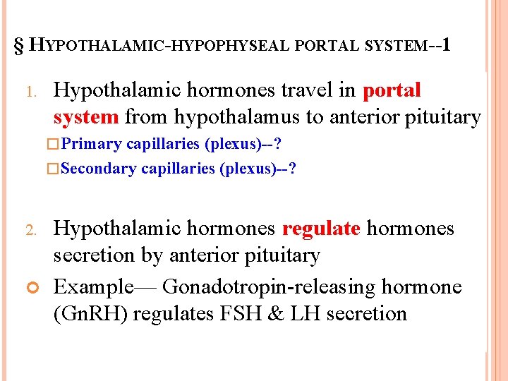 § HYPOTHALAMIC-HYPOPHYSEAL PORTAL SYSTEM--1 1. Hypothalamic hormones travel in portal system from hypothalamus to