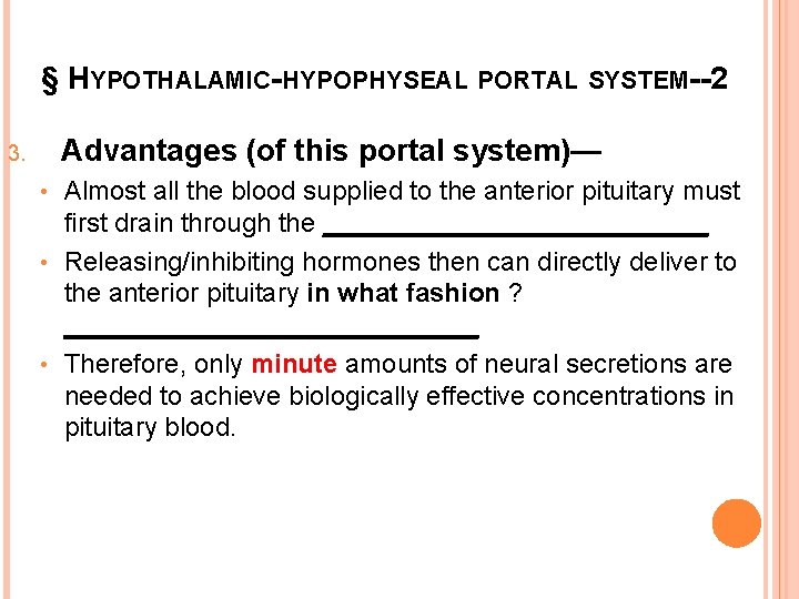 § HYPOTHALAMIC-HYPOPHYSEAL PORTAL SYSTEM--2 Advantages (of this portal system)— 3. Almost all the blood