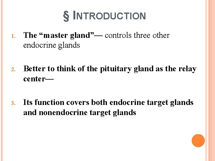 § INTRODUCTION 1. The “master gland”— controls three other endocrine glands 2. Better to