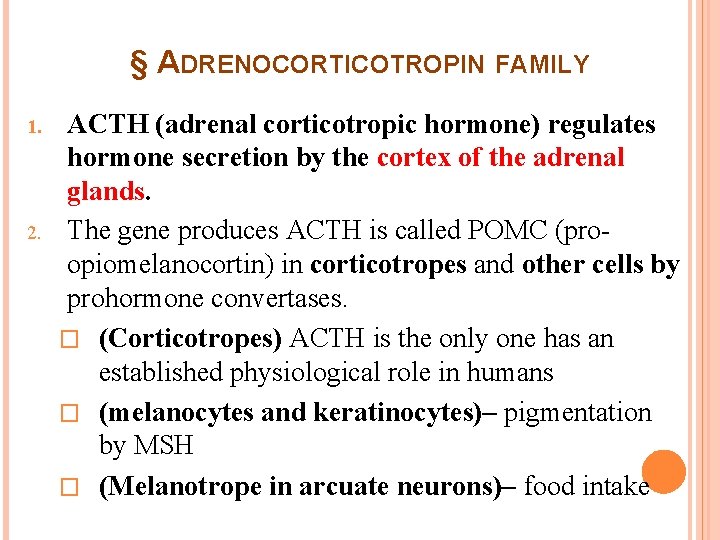 § ADRENOCORTICOTROPIN FAMILY 1. 2. ACTH (adrenal corticotropic hormone) regulates hormone secretion by the