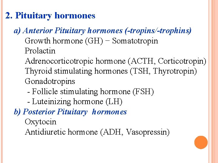 2. Pituitary hormones a) Anterior Pituitary hormones (-tropins/-trophins) Growth hormone (GH) − Somatotropin Prolactin