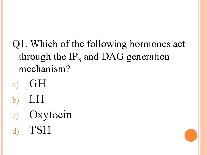 Q 1. Which of the following hormones act through the IP 3 and DAG