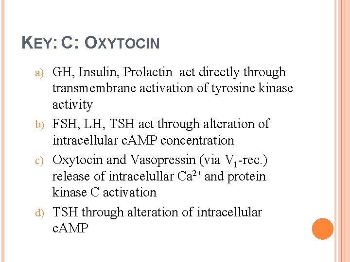 KEY: C: OXYTOCIN GH, Insulin, Prolactin act directly through transmembrane activation of tyrosine kinase