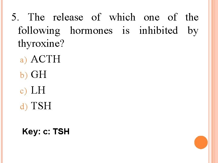 5. The release of which one of the following hormones is inhibited by thyroxine?