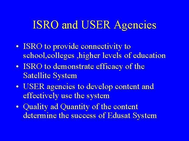 ISRO and USER Agencies • ISRO to provide connectivity to school, colleges , higher