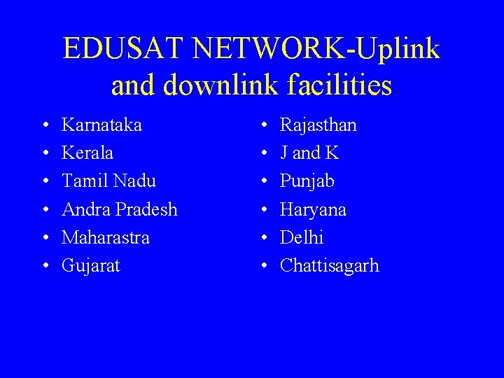 EDUSAT NETWORK-Uplink and downlink facilities • • • Karnataka Kerala Tamil Nadu Andra Pradesh