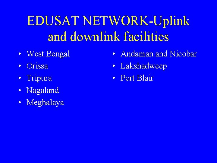 EDUSAT NETWORK-Uplink and downlink facilities • • • West Bengal Orissa Tripura Nagaland Meghalaya