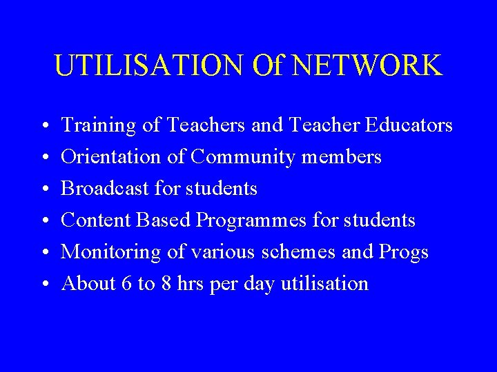 UTILISATION Of NETWORK • • • Training of Teachers and Teacher Educators Orientation of