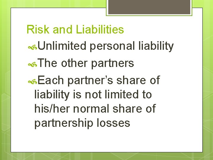 Risk and Liabilities Unlimited personal liability The other partners Each partner’s share of liability