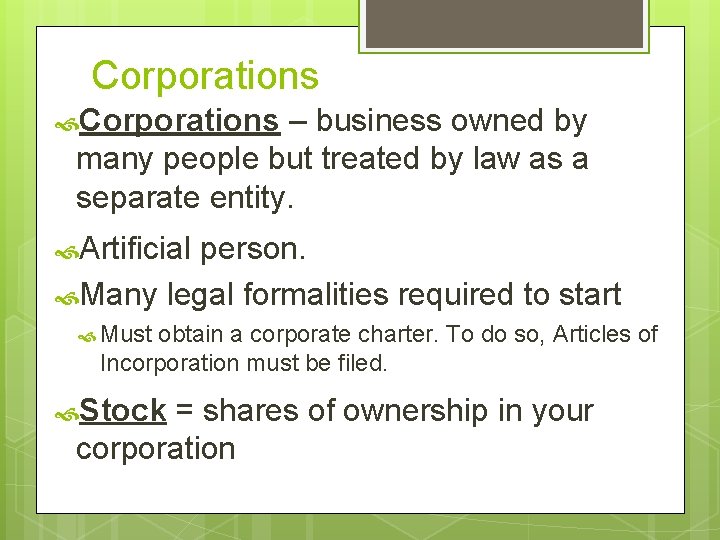 Corporations – business owned by many people but treated by law as a separate