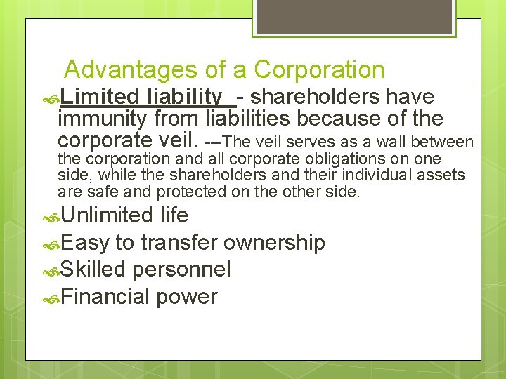 Advantages of a Corporation Limited liability - shareholders have immunity from liabilities because of