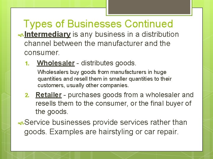 Types of Businesses Continued Intermediary is any business in a distribution channel between the