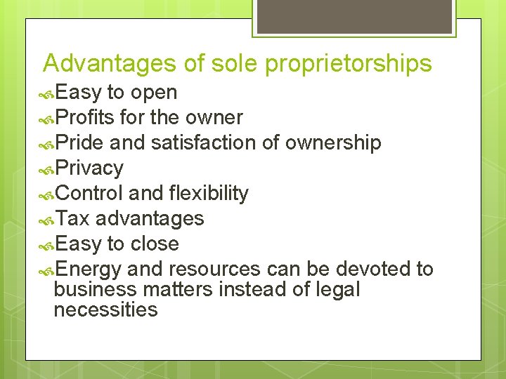 Advantages of sole proprietorships Easy to open Profits for the owner Pride and satisfaction