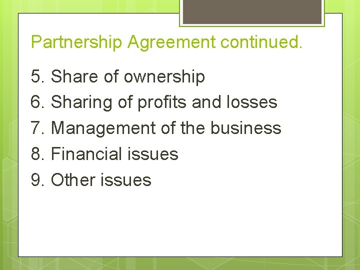 Partnership Agreement continued. 5. Share of ownership 6. Sharing of profits and losses 7.
