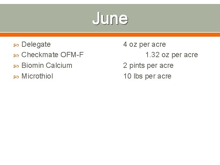 June Delegate Checkmate OFM-F Biomin Calcium Microthiol 4 oz per acre 1. 32 oz