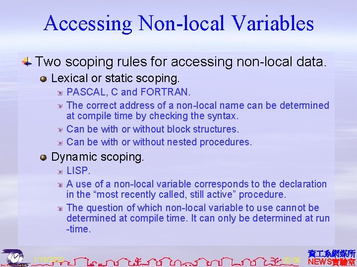Accessing Non-local Variables Two scoping rules for accessing non-local data. Lexical or static scoping.