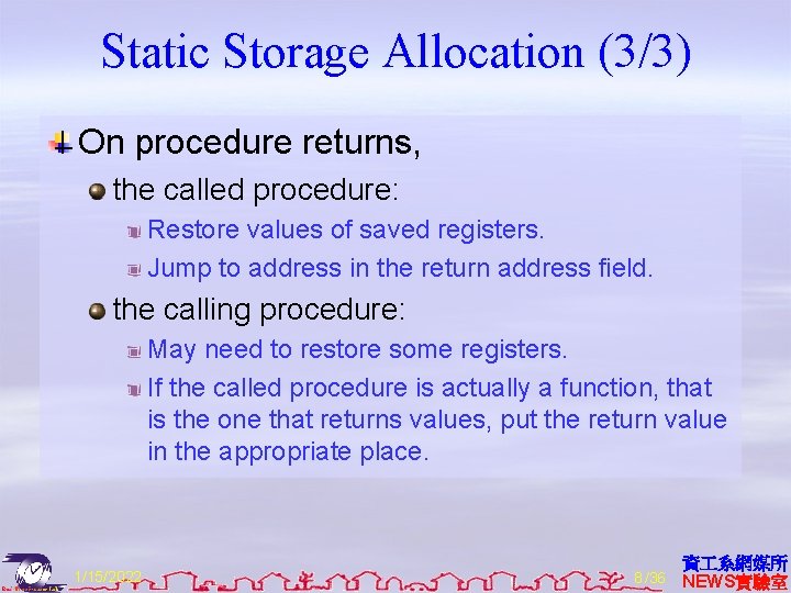 Static Storage Allocation (3/3) On procedure returns, the called procedure: Restore values of saved
