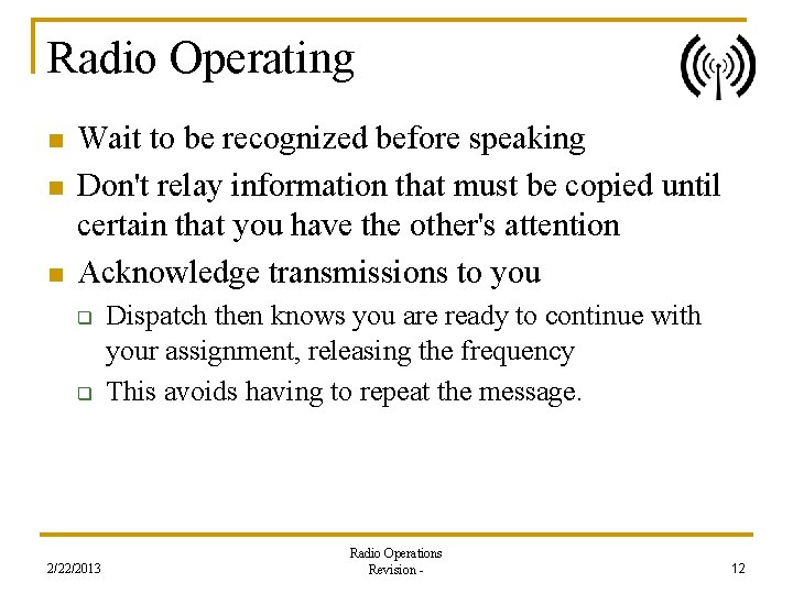 Radio Operating n n n Wait to be recognized before speaking Don't relay information