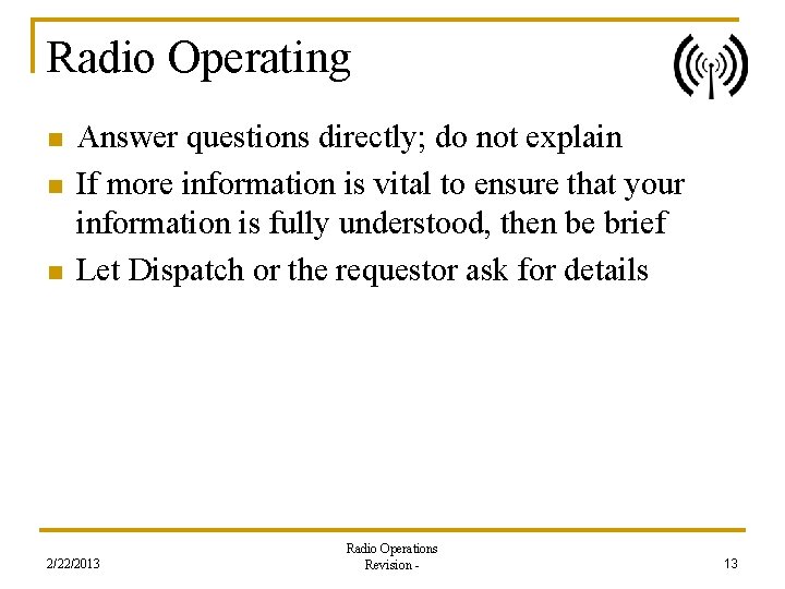 Radio Operating n n n Answer questions directly; do not explain If more information
