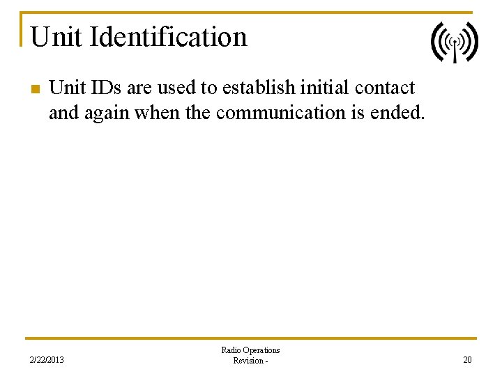 Unit Identification n Unit IDs are used to establish initial contact and again when