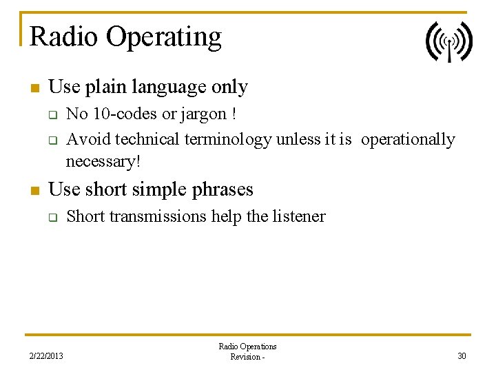 Radio Operating n Use plain language only q q n No 10 -codes or